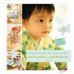 Petits points pour petits bouts : 20 petits cadeaux à coudre pour bébé et sa maman Amy Butler Hachette Pratique