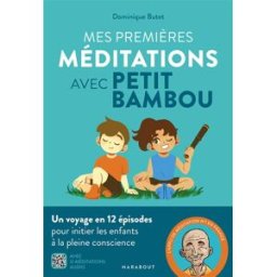 Mes premières méditations avec Petit BamBou : un voyage en 12 épisodes pour initier les enfants à la Petit bambou (site web) Marabout
