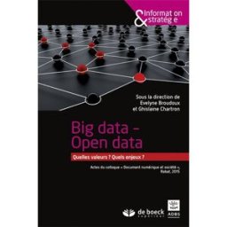 Big data, open data : quelles valeurs ? quels enjeux ? : actes du colloque Document numérique et soc Conférence DocSoc (5 2015 Rabat) De Boeck supérieur, ADBS