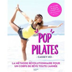 Pop Pilates, un corps de rêve toute l'année avec Cassey Ho : le programme pour affiner sa silhouette Cassey Ho Hachette Pratique