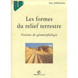 les formes du relief terrestre : notions de géomorphologie, 8e édition derruau, max armand colin