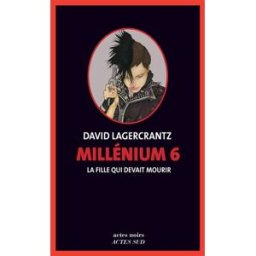 Millénium. Vol. 6. La fille qui devait mourir David Lagercrantz Actes Sud