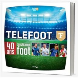 Téléfoot : 40 ans complètement foot Hugues Berthon, Olivier Cabrera Solar