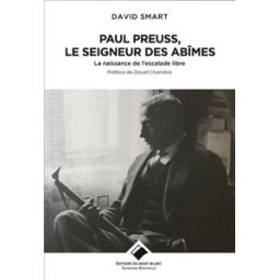 Paul Preuss, le seigneur des abîmes : la naissance de l'escalade libre David Smart Editions du Mont-Blanc