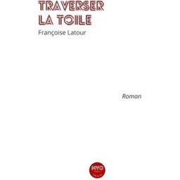 Traverser la toile françoise latour MVO Éditions