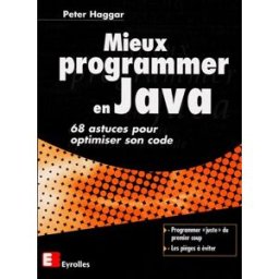 Mieux programmer en Java : 68 astuces pour optimiser son code Peter Haggar Eyrolles
