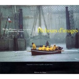 Pêcheurs d'images Philip Plisson, Guillaume Plisson, Daniel Gilles Chêne