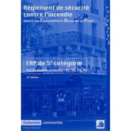 Règlement de sécurité contre l'incendie relatif aux établissements recevant du public : dispositions france-sélection France-Sélection