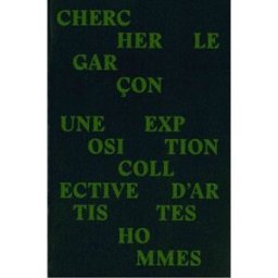 Chercher le garçon : une exposition collective d'artistes hommes collectif Musée d'art contemporain du Val-de-Marne