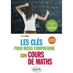 Les clés pour mieux comprendre son cours de maths : classe de seconde : nouveaux programmes Dalila Najam Ellipses