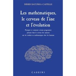 Les mathématiques, le cerveau de l'âne et l'évolution : pourquoi et comment certains programmes prés Didier Dacunha-Castelle Cassini
