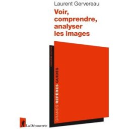 Voir, comprendre, analyser les images Laurent Gervereau La Découverte