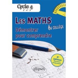 Les maths au collège : démontrer pour comprendre, cycle 4 : 5e, 4e, 3e, nouveaux programmes Alexandre Casamayou-Boucau, François Pantigny Ellipses