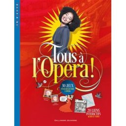 Tous à l'opéra ! : livre d'activités : 30 jeux pour découvrir l'opéra Béatrice Fontanel Gallimard-Jeunesse