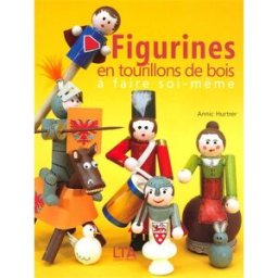 Figurines en tourillons de bois, à faire soi-même Annic Hurtrer Temps apprivoisé
