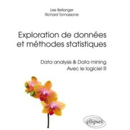 Exploration de données et méthodes statistiques : data analysis & data mining avec le logiciel R Lise Bellanger, Richard Tomassone Ellipses