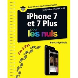 iPhone 7 et 7 plus pour les nuls : compatible iPhone 6 et 6S Bernard Jolivalt First interactive