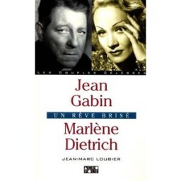Jean Gabin et Marlène Dietrich : un rêve brisé Jean-Marc Loubier Acropole