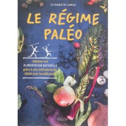 Le régime paléo : adoptez une alimentation naturelle grâce à une méthode facile, idéale pour les déb Elisabeth Lange Vigot