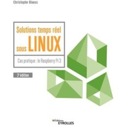 Solutions temps réel sous Linux : cas pratique : le Raspberry Pi 3 Christophe Blaess Eyrolles