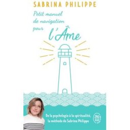 Petit manuel de navigation pour l'âme : ...de la part d'un gardien de phare Sabrina Philippe J'ai lu
