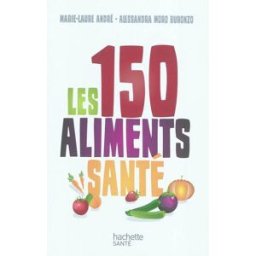 Les 150 aliments santé Marie-Laure André, Alessandra Moro-Buronzo Hachette Pratique