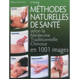 Méthodes naturelles de santé selon la médecine traditionnelle chinoise en 1.001 images Guang Li Phu Xuan