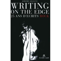 Writing on the edge : 25 ans d'écrits rock Jérôme Soligny La Table ronde