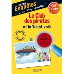 Le club des pirates et le yacht volé : CM1 et CM2, 9-11 ans : 60 énigmes à décrypter avec ta loupe ! Lydia Hauenschild Hachette Education