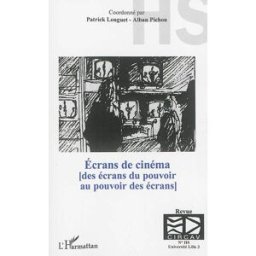 CIRCAV, hors série. Ecrans de cinéma : des écrans du pouvoir au pouvoir des écrans Patrick Louguet L'Harmattan
