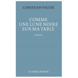 Comme une lune noire sur ma table Christian Viguié La Table ronde