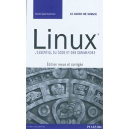 Linux : l'essentiel du code et des commandes Scott Granneman Pearson