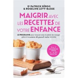 Maigrir avec les recettes de votre enfance : le programme pour renouer avec le plaisir de manger grâ Patrick Sérog, Roseline Levy-Basse Marabout
