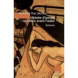 Histoire d'amour racontée avant l'aube Thu Huong Duong Ed. de l'Aube