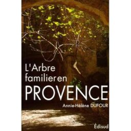 L'arbre familial en Provence : de la vocation du platane et quelques autres arbres Annie-Hélène Dufour Edisud