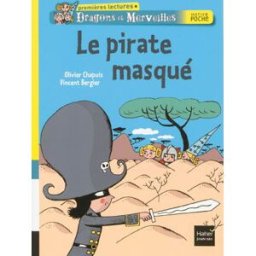 Dragons et merveilles. Le pirate masqué Olivier Chapuis, Vincent Bergier Hatier jeunesse