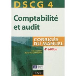 Comptabilité et audit, DSCG 4 : corrigés du manuel Robert Obert, Marie-Pierre Mairesse Dunod, Lefebvre