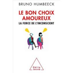 Le bon choix amoureux : la force de l'inconscient Bruno Humbeeck O. Jacob