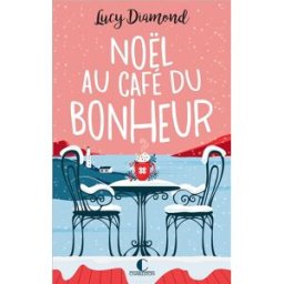 Noël au café du bonheur. Le plus beau des cadeaux au café du bonheur Lucy Diamond Charleston