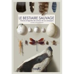 Le bestiaire sauvage : histoires et légendes des animaux de nos campagnes Bernard Bertrand Plume de carotte