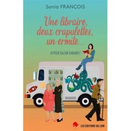 Une libraire, deux crapulettes, un ermite... : joyeux bazar garanti ! Sonia François Editions du Loir