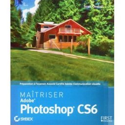 Maîtriser Adobe Photoshop CS6 Scott Onstott First interactive