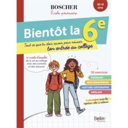 Bientôt la 6e : tout ce que tu dois savoir pour réussir ton entrée au collège : 10-11 ans Irène Doutsas Belin éducation