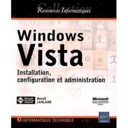 Windows Vista : installation, configuration et administration Benoît Lanlard ENI