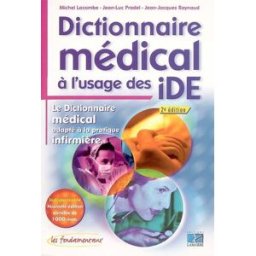 Dictionnaire médical à l'usage des IDE : le dictionnaire médical adapté à la pratique infirmière Michel Lacombe, Jean-Luc Pradel, Jean-Jacques Raynaud Lamarre