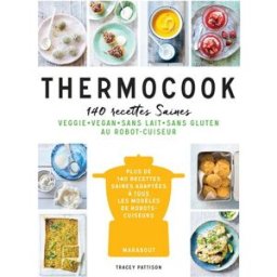 Thermocook : 140 recettes saines : veggie, vegan, sans lait, sans gluten au robot-cuiseur Tracey Pattison Marabout