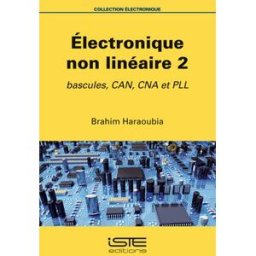 Electronique non linéaire. Vol. 2. Bascules, CAN, CNA et PLL Brahim Haraoubia Iste éditions