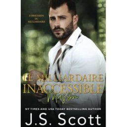 Le milliardaire inaccessible ~ Mason Scott, J. S. Independently published