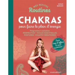 Mes petites routines chakras pour faire le plein d'énergie : programme 4 semaines : respiration, hui Sioux Berger Marabout