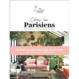 Chez les Parisiens : dans les appartements et les bureaux les plus créatifs de Paris my little paris Flammarion
